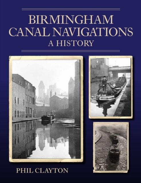 Birmingham Canal Navigations : A History by Phil Clayton (2022, Trade Paperback) - Image 6