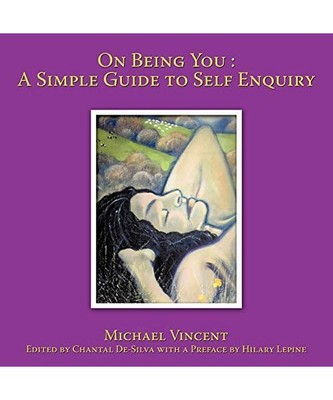 On Being You: A Simple Guide to Self Enquiry, Michael Vincent