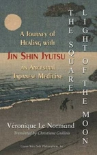 The Square Light of the Moon: A Journey of Healing with Jin Shin Jyutsu – An Anc