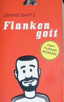 Flankengott : kein Fußball-Roman. Blanvalet ; (Nr 37754) Bartz, Dennis:
