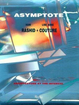Asymptote : Architecture at the Interval, Hani Rashid,Lise Anne Couture, 9780847