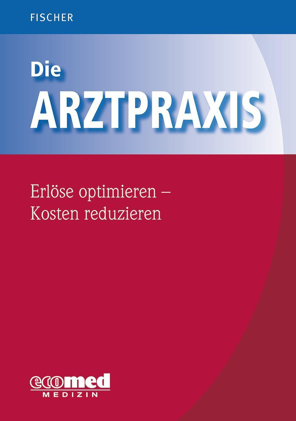 Thumbnail - Die Arztpraxis - Erlöse Optimieren - Kosten Reduzieren Guntram Fischer