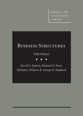 Epstein, Freer, Roberts, and Shepherd's Business Structures, 5th (American...