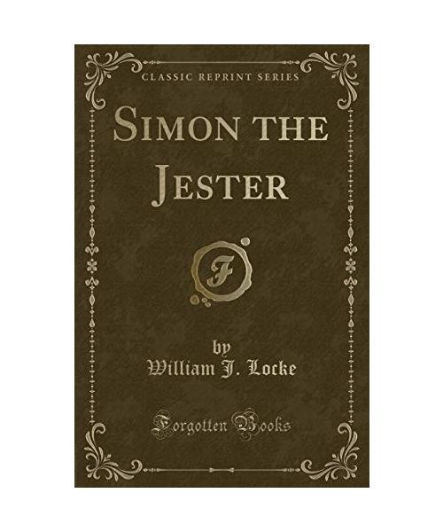 Simon the Jester [Classic Reprint], William J. Locke 9781330957332 ...