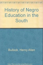 A HISTORY OF NEGRO EDUCATION IN THE SOUTH: FROM 1619 TO By Henry Allen Bullock