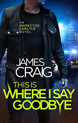 This is Where I Say Goodbye (Inspector Carlyle) - Craig, James