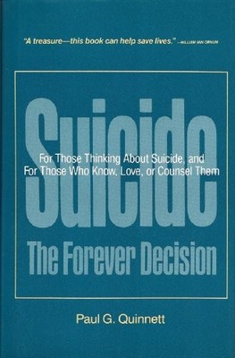 SUICIDE: THE FOREVER DECISION : FOR THOSE THINKING ABOUT By Paul G Quinnett *VG*