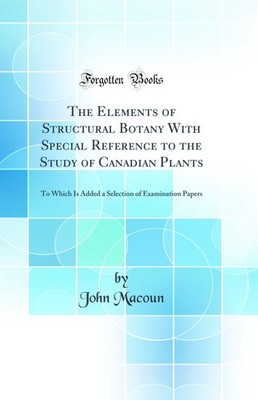 The Elements of Structural Botany With Special Reference to the Study of
