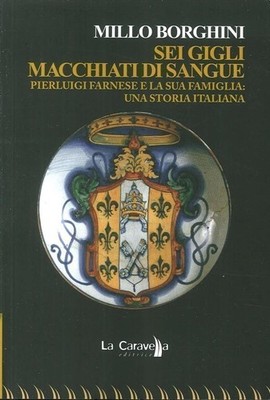 Buch - Millo Borghini - Sechs blutbefleckte Lilien. Pierluigi Farnese E La S