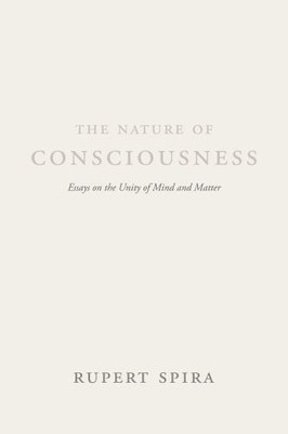 The Nature of Consciousness: Essays o..., Spira, Rupert