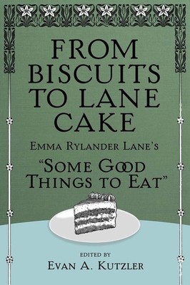 From Biscuits to Lane Cake (Food and the American South) by Evan Kutzler