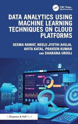 Data Analytics using Machine Learning Techniques on Cloud Platforms by Seema Ra