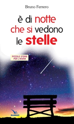 Bruno Ferrero È di notte che si vedono le stelle. Piccole storie per (Paperback)