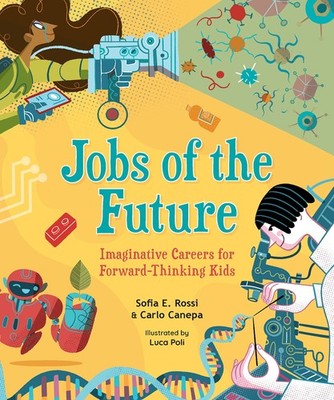 Jobs of the Future: Imaginative Careers for Forward-Thinking Kids by Rossi