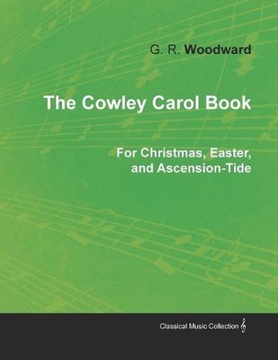 G R Woodward The Cowley Carol Book for Christmas, Easter, and Asce (Taschenbuch)
