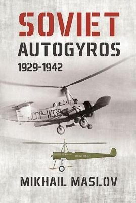 Soviet Autogyros 1929-1942 | Mikhail Maslov | Englisch | Taschenbuch | 2015