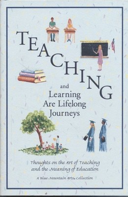 Teaching and Learning Are Lifelong Journeys. Thoughts on the Art of Teaching and