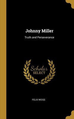 Weiss - Johnny Miller  Truth and Perseverance - New hardback or cased  - X555z