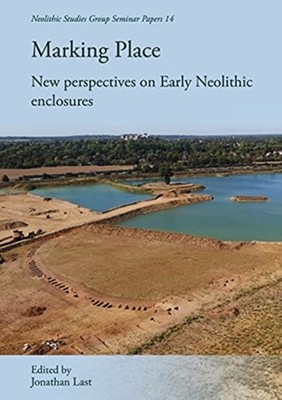 Marking Place: New Perspectives on Early Neolithic  by Jonathan Last PAPERBACK
