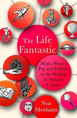 The Life Fantastic: Myth, History, Pop and Folklore in the Makin