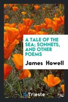 James Howell | A Tale Of The Sea; Sonnets, And Other Poems | Taschenbuch (2017)