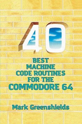 Mark Greenshields 40 Best Machine Code Routines for the Commodore 64 (Hardback)