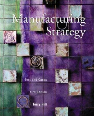 Manufacturing Strategy: Text and Cases by Terry Hill
