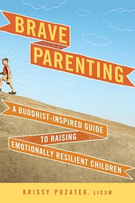 Brave Parenting: A Buddhist-Inspired Guide to Raising Emotionally Resilient Chi,