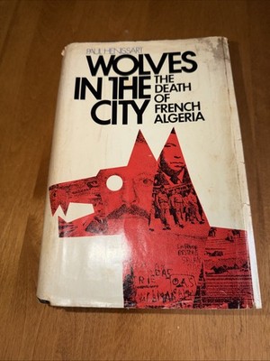 Wolves in the City - Death of French Algeria - Paul Henissart BCE 1970 Book Club