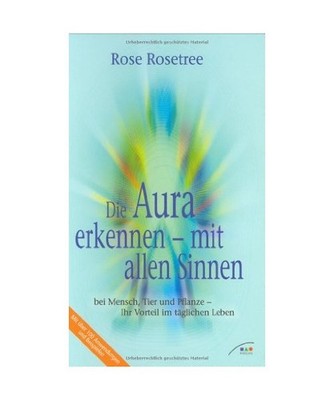 Die Aura erkennen - mit allen Sinnen, Rose Rosetree