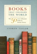 BOOKS THAT CHANGED THE WORLD: THE 50 MOST INFLUENTIAL By Taylor Andrew EXCELLENT