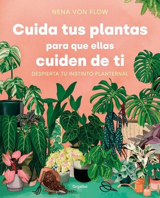 Cuida tus plantas para que ellas cuiden de ti: Despierta tu instinto planternal