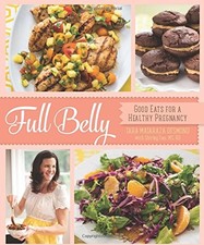 FULL BELLY: GOOD EATS FOR A HEALTHY PREGNANCY By Tara Mataraza Desmond & Shirley