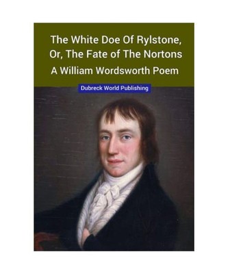 The White Doe of Rylstone, or, The Fate of the Nortons, a William Wordsworth Poe