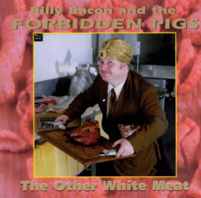 Billy Bacon And The Forbidden Pigs   The Other White Meat
