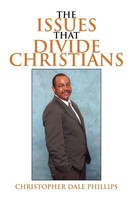 Christopher Dale Phillips | The Issues That Divide Christians | Taschenbuch