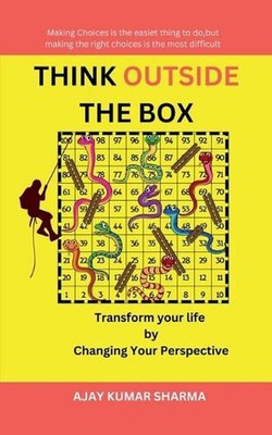 Think Outside the Box: Transform Your Life by Changing Your Perspective by Ajay