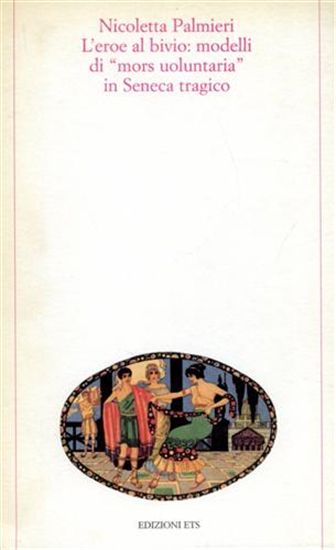 Palmieri,N. - L'eroe al bivio: modelli di "mors uoluntaria" in Seneca tragico.