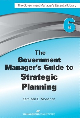 The Government Manager's Guide to Strategic Planning (Government Manager's E...