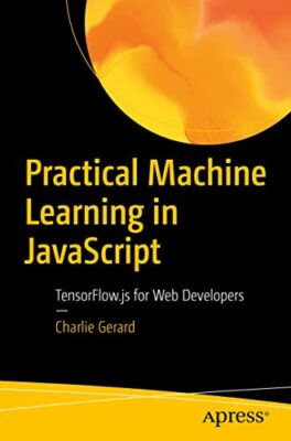 Gerard - Practical Machine Learning in JavaScript   TensorFlow.js for  - X555z