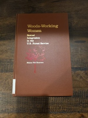 Woods-Working Women: Sexual Integration In The US Forest Service