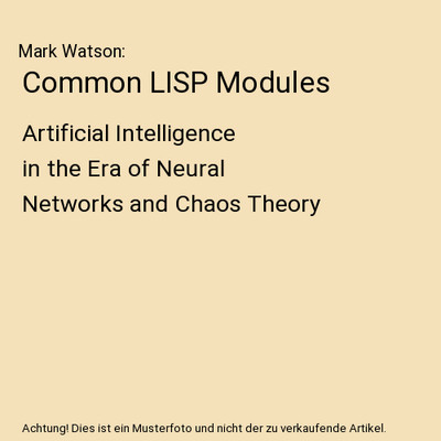 Common LISP Modules: Artificial Intelligence in the Era of Neural Networks and C