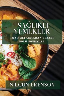 Salkl Yemekler: Tuz Kullanmadan Lezzet Dolu Sofralar by Nilg?n Erensoy Paperback