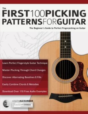 The First 100 Picking Patterns for Guitar: The Beginner's Guide to Perfect Fi...