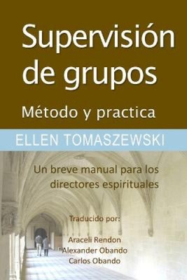 Supervision de un Grupo Metodo & Practica: Un Pequeno manual para los