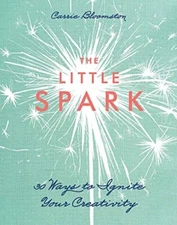 The Little Spark: 30 Ways to Ignite..., Bloomston, Carr