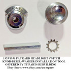1955/1956 PACKARD HEADLIGHT SWITCH KNOB-BEZEL-WASHER INCLUDES R&R TOOL