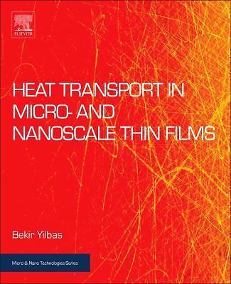 Heat Transport in Micro- and Nanoscale Thin Films Yilbas Mansoor Ali Hardback