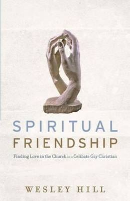 Spiritual Friendship: Finding Love in the- paperback, Wesley Hill, 9781587433498