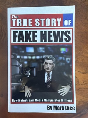 The True Story of Fake News: How Mainstream Media Manipulates Millions Mark Dice